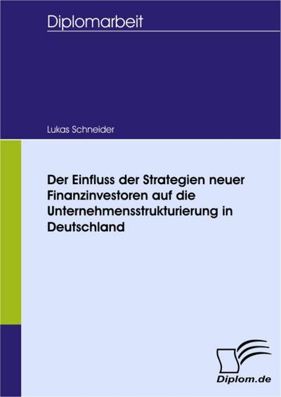 Der Einfluss der Strategien neuer Finanzinvestoren auf die Unternehmensstrukturierung in Deutschland