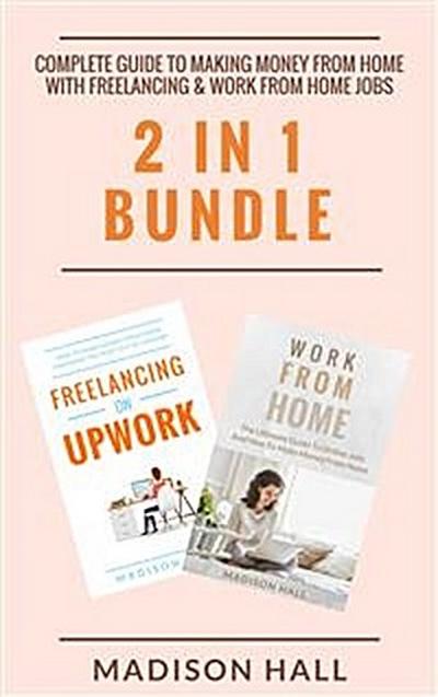 Complete Guide To Making Money From Home with Freelancing & Work From Home Jobs (2 in 1 Bundle)