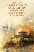 How the Generation of Salah Al-Din Appeared and Jerusalem Recaptured