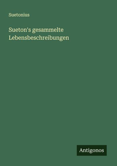 Sueton’s gesammelte Lebensbeschreibungen