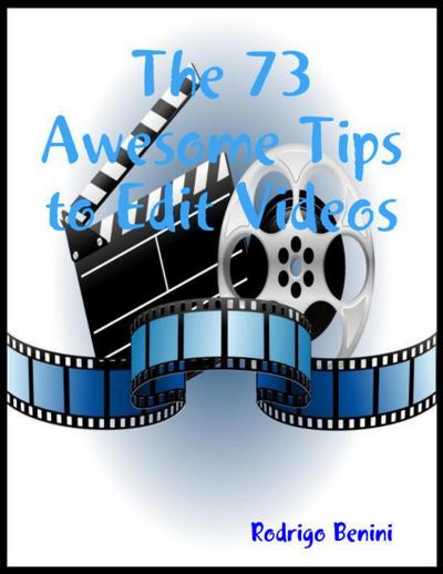 The 73 Awesome Tips to Edit Videos