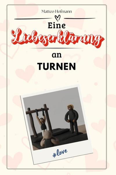 Eine Liebeserklärung an Turnen - Die große Hommage - das perfekte Geschenk für Weihnachten und Geburtstag und jeden Anlass