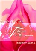 Fly Me To The Moon - In seinem Bann 1 - Anaïs Goutier