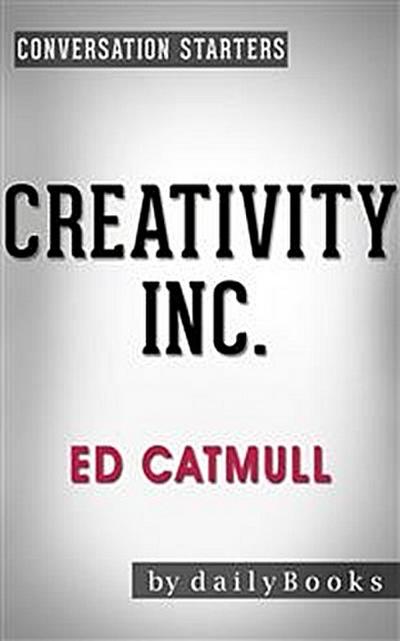 Creativity Inc.: by Ed Catmull | Conversation Starters