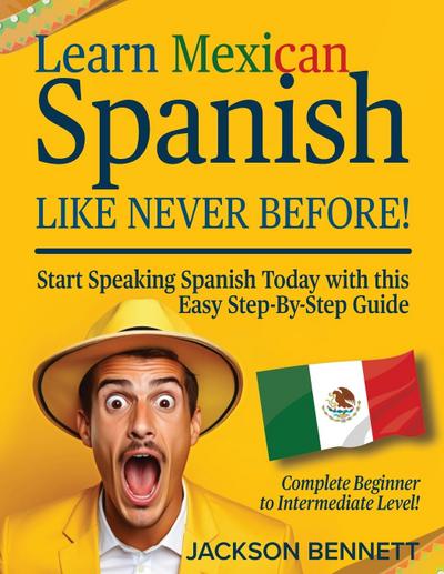 Learn Mexican Spanish Like Never Before!