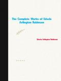 The Complete Works of Edwin Arlington Robinson