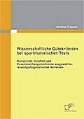 Wissenschaftliche Gütekriterien bei sportmotorischen Tests: Reliabilität, Validität und Zusammenhangsmerkmale ausgewählter leistungsdiagnostischer Verfahren