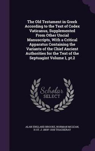 The Old Testament in Greek According to the Text of Codex Vaticanus, Supplemented From Other Uncial Manuscripts, With a Critical Apparatus Containing the Variants of the Chief Ancient Authorities for the Text of the Septuagint Volume 1, pt.2