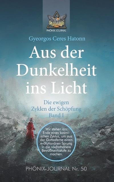 Aus der Dunkelheit ins Licht - Die ewigen Zyklen der Schöpfung, Band I