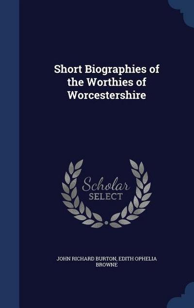 Short Biographies of the Worthies of Worcestershire
