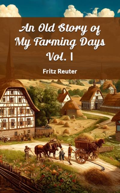 Old Story Of My Farming Days Vol. I