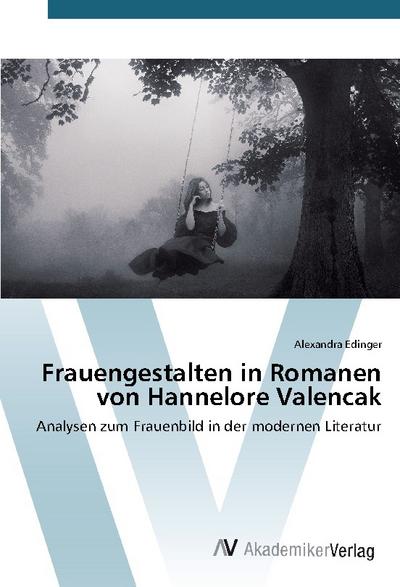 Frauengestalten in Romanen von Hannelore Valencak