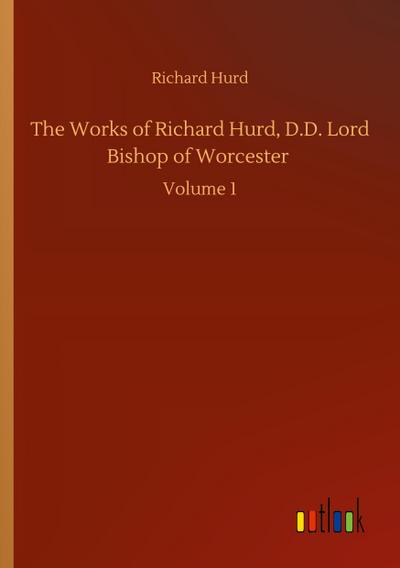 The Works of Richard Hurd, D.D. Lord Bishop of Worcester