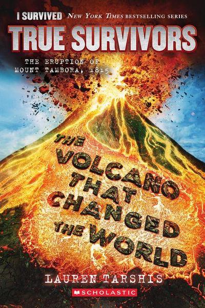 The Volcano That Changed the World: The Eruption of Mount Tambora, 1815 (I Survived True Survivors #2)