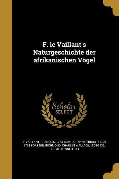 F. le Vaillant’s Naturgeschichte der afrikanischen Vögel