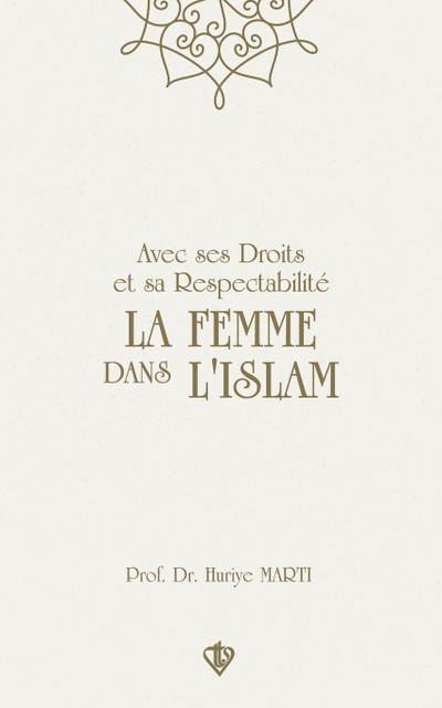 Avec ses Droits et sa Respectabilité La Femme Dans L’Islam