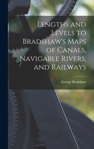 Lengths and Levels to Bradshaw’s Maps of Canals, Navigable Rivers, and Railways