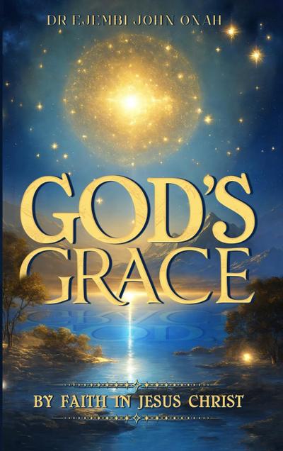 God’s Grace by Faith in Jesus Christ