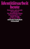 Identitätsarbeit heute: Klassische und aktuelle Perspektiven der Identitätsforschung (suhrkamp taschenbuch wissenschaft)