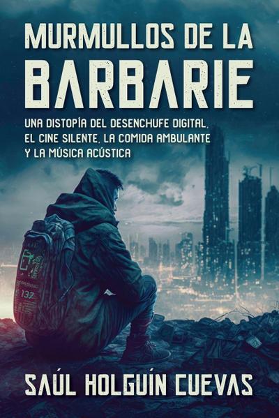 Murmullos de La Barbarie, una distopía del desenchufe digital, el cine silente, la comida ambulante y la música acústica