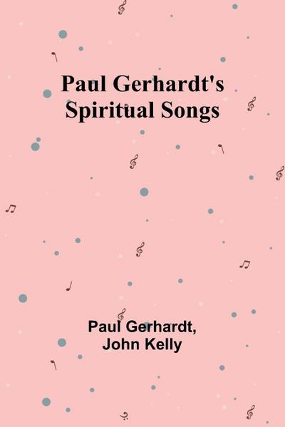 Paul Gerhardt’s Spiritual Songs