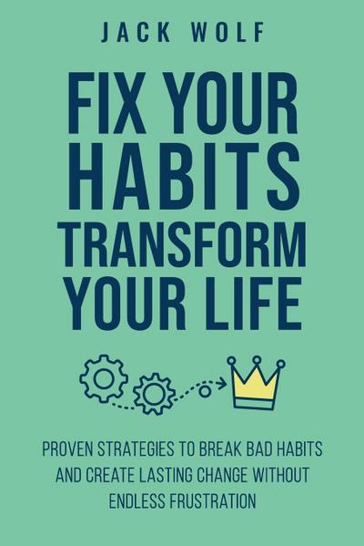 Fix Your Habits, Transform Your Life