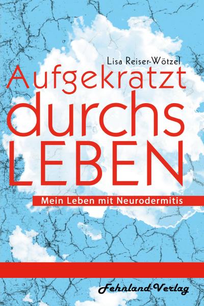 Aufgekratzt durchs Leben. Mein Leben mit Neurodermitis