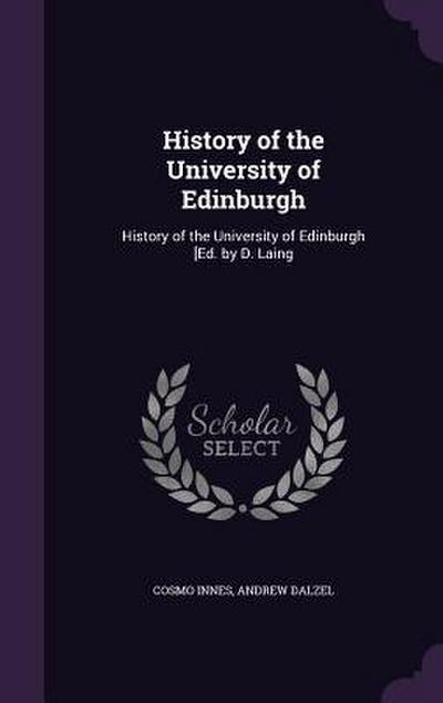 History of the University of Edinburgh: History of the University of Edinburgh [Ed. by D. Laing