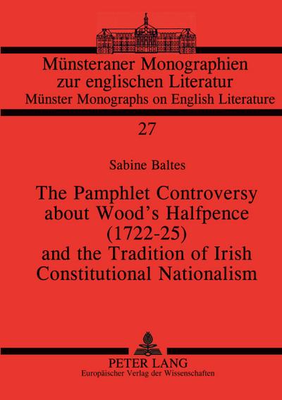 The Pamphlet Controversy about Wood’s Halfpence (1722-25) and the Tradition of Irish Constitutional Nationalism