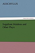 Suppliant Maidens and Other Plays