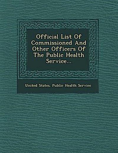 Official List of Commissioned and Other Officers of the Public Health Service...