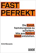 Fast Pefrekt: Die Kunst, hemmungslos zu scheitern. Wie aus Fehlern Ideen entstehen.