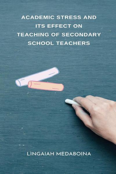 Academic Stress and its Effect on Teaching of Secondary School Teachers