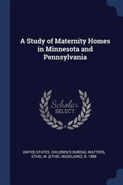 A Study of Maternity Homes in Minnesota and Pennsylvania