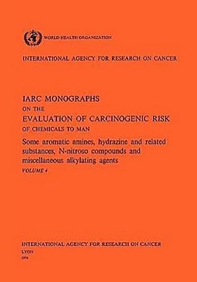Vol 4 IARC Monographs: Some Aromatic Amines, Hydrazines and Related Substances, N-Nitroso Compounds & Miscellaneous Alkylating Agents