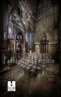 Relatos entre lo Fantástico y Terrible