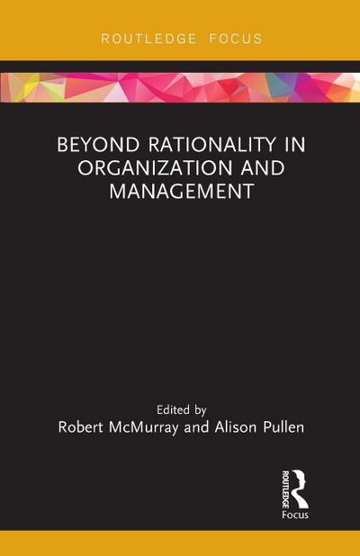 Beyond Rationality in Organization and Management