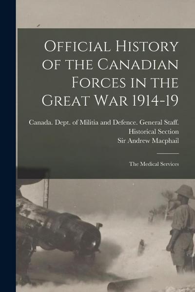 Official History of the Canadian Forces in the Great war 1914-19: The Medical Services