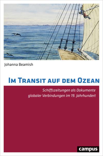 Im Transit auf dem Ozean: Schiffszeitungen als Dokumente globaler Verbindungen im 19. Jahrhundert