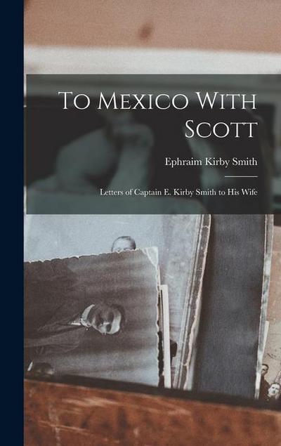 To Mexico With Scott: Letters of Captain E. Kirby Smith to His Wife