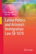 Latino Politics and Arizona's Immigration Law SB 1070: The Case of Arizona's Immigration Law SB 1070