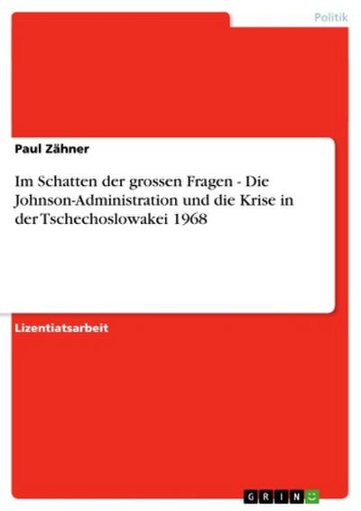 Im Schatten der grossen Fragen - Die Johnson-Administration und die Krise in der Tschechoslowakei 1968