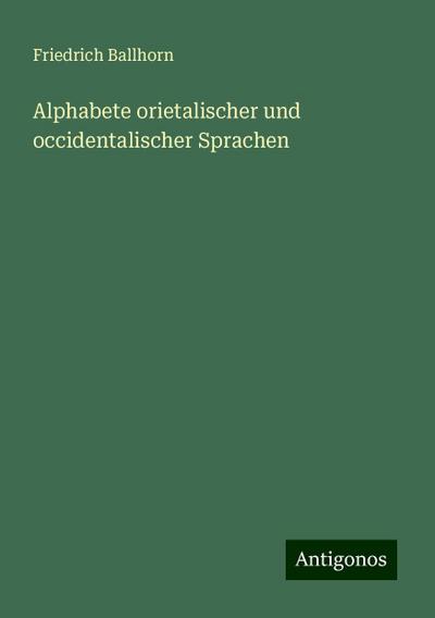 Ballhorn, F: Alphabete orietalischer und occidentalischer Sp