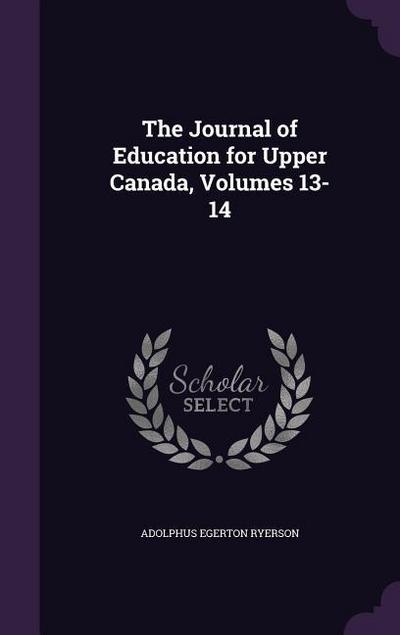 The Journal of Education for Upper Canada, Volumes 13-14