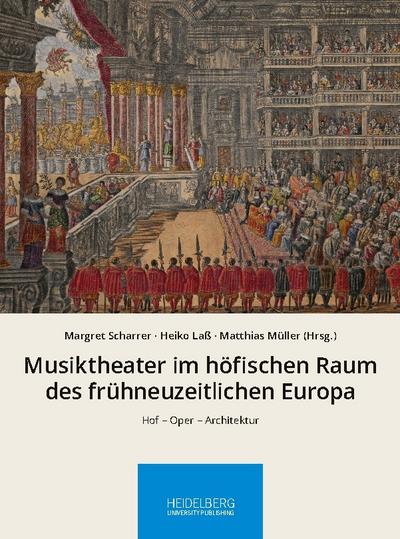 Musiktheater im höfischen Raum des frühneuzeitlichen Europa