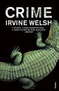 Crime: The explosive first novel in Irvine Welsh's Crime series (The CRIME series)