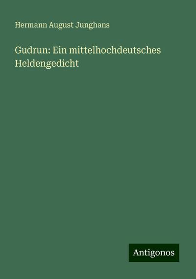 Junghans, H: Gudrun: Ein mittelhochdeutsches Heldengedicht