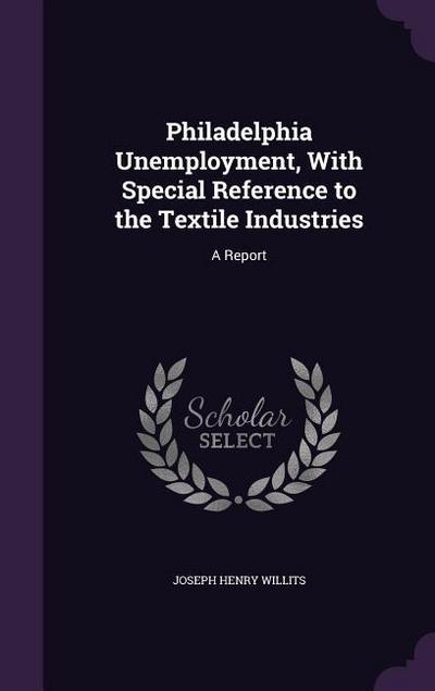 Philadelphia Unemployment, With Special Reference to the Textile Industries