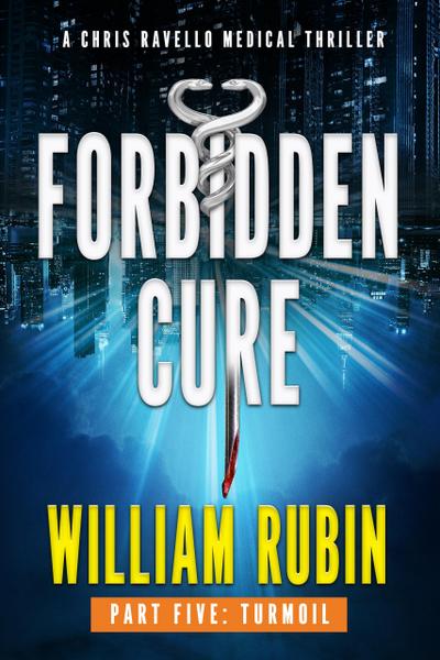 Forbidden Cure Part Five: Turmoil (Ravello Medical Thrillers, #10)