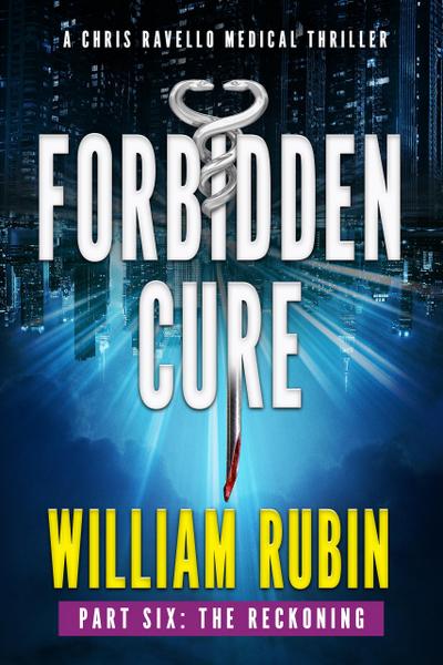 Forbidden Cure Part Six: The Reckoning (Ravello Medical Thrillers, #12)